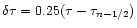 $\delta\tau=0.25(\tau-\tau_{n-1/2})$