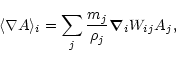 \begin{displaymath}\langle\nabla{A}\rangle_i=\sum_j\frac{m_j}{\rho_j}{\vec\nabla}_iW_{ij}A_j,
\end{displaymath}