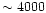 $\sim4000$