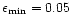 $\epsilon_{\rm min}=0.05$