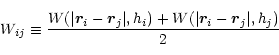 \begin{displaymath}W_{ij}\equiv {W(\vert{\vec r}_i-{\vec r}_j\vert,h_i)+W(\vert{\vec r}_i-{\vec r}_j \vert,h_j)\over 2}
\end{displaymath}