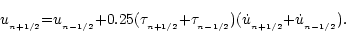 \begin{displaymath}u_{_{n{+}1/2}}{=}
u_{_{n{-}1/2}}
{+}0.25(\tau_{_{n{+}1/2}}{+}\tau_{_{n{-}1/2}})(\dot u_{_{n{+}1/2}}{+}\dot u_{_{n{-}1/2}}).
\end{displaymath}