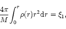 \begin{displaymath}\frac{4\pi}{M}
{\int_0}^{r}\rho(r)r^2{\rm d}r=\xi_1,
\end{displaymath}