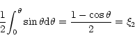 \begin{displaymath}\frac{1}{2}{\int_0}^\theta\sin\theta {\rm d}\theta
=\frac{1-\cos\theta}{2}=\xi_2
\end{displaymath}