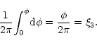 \begin{displaymath}\frac{1}{2\pi}{\int_0}^{\phi}{\rm d}\phi
=\frac{\phi}{2\pi}=\xi_3.
\end{displaymath}