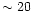 $\sim 20$