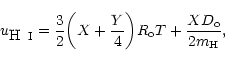 \begin{displaymath}u_{\textup{H\, {\mdseries\textsc{i}}}}={\frac 32}\biggl( X+{\frac Y4}\biggr) R_{\rm o}T+{\frac{X{D}_{\rm o}}{2m_{{\rm H}}}},
\end{displaymath}
