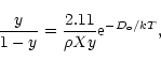 \begin{displaymath}{\frac y{1-y}}={\frac{2.11}{\rho Xy}}{\rm e}^{-{D}_{\rm o}/kT},
\end{displaymath}