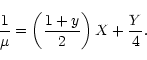\begin{displaymath}{\frac 1\mu }=\left( {\frac{1+y}2}\right) X+{\frac Y4}.
\end{displaymath}