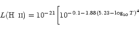 \begin{displaymath}L(\textup{H\, {\mdseries\textsc{ii}}})=10^{-21}\biggl[10^{-0.1-1.88(5.23-\log_{10}T)^4}
\end{displaymath}