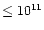 $\le 10^{11}$