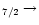 $_{7/2} \rightarrow$