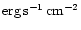 ${\rm erg}\,{\rm s}^{-1}\,{\rm cm}^{-2}$