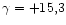 $\gamma = +15,3$