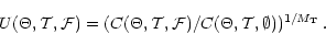 \begin{displaymath}
U(\Theta,\mathcal T,\mathcal F)
=(C(\Theta,\mathcal T,\mathcal F)/C(\Theta,\mathcal T,\emptyset))^{1/M_{\mathrm T}}\,.
\end{displaymath}