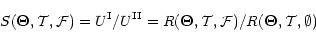 \begin{displaymath}
S(\vec\Theta,\mathcal T,\mathcal F)
=U^{{\rm I}}/U^{{\rm II...
...heta,\mathcal T,\mathcal F)/R(\vec\Theta,\mathcal T,\emptyset)
\end{displaymath}