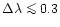 $\Delta\lambda\mathrel{\mathchoice {\vcenter{\offinterlineskip\halign{\hfil
$\di...
...\offinterlineskip\halign{\hfil$\scriptscriptstyle ...