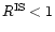 $R^{\rm IS}<1$