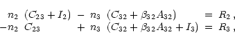 \begin{displaymath}
\begin{array}{rlcrlcl}
n_2&(C_{23}+I_2)&-&n_3&(C_{32}+\beta_...
...&+&n_3&(C_{32}+\beta_{32} A_{32}+I_3)
&=&R_3\,,\\
\end{array}\end{displaymath}