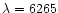 $\lambda=6265$