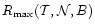 $R_{\max}(\mathcal T,\mathcal N,B)$