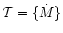 $\mathcal T=\{\dot M\}$