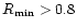 $R_{\min}>0.8$