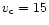$v_{\rm c}=15$