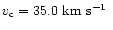 $v_{\rm c}=35.0{\mbox{ km s$^{-1}$ }}$