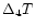 $ \Delta _4T$