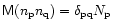 $ {\tens M}(n_{\rm p} n_{\rm q})=\delta_{{\rm pq}}N_{\rm p}$