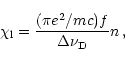 \begin{displaymath}\chi_{\mathrm l}=\frac{(\pi e^2/mc)f}{\Delta\nu_{\rm D}}n\,,
\end{displaymath}