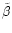 $\tilde\beta$