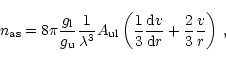 \begin{displaymath}
n_{\mathrm{as}}= 8\pi\frac{g_{\mathrm l}}{g_{\mathrm u}}\fra...
...}{3}\frac{{\rm d}v}{{\rm d}r}+\frac{2}{3}\frac{v}{r}\right)\,,
\end{displaymath}