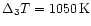 $\Delta _3T=1050\,{\rm K}$