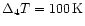 $\Delta _4T=100\,{\rm K}$
