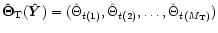 ${\vec{\hat \Theta}}_{\rm T}(\vec{\hat Y}) = (\hat
\Theta_{t(1)},\hat \Theta_{t(2)},\ldots, \hat \Theta_{t(M_{\rm
T})})$