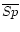 $\overline{Sp}$