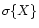 $\sigma \{ X \} $