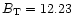 $B_{\rm T}= 12.23$