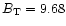 $B_{\rm T}= 9.68$