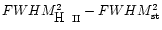 $FWHM_{\rm
{\textup{H\, {\mdseries\textsc{ii}}}}}^2-FWHM_{\rm st}^2$