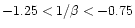 $-1.25 < 1/\beta <-0.75$
