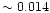$\sim 0.014$