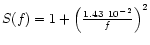 ${S(f)=1+\left ( \frac {1.43 \ 10^{-2}}{f} \right ) ^2}$