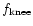 ${f_{\rm {knee}}}$