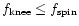 ${f_{\rm {knee}}\le f_{\rm {spin}}}$