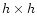 ${h \times h}$