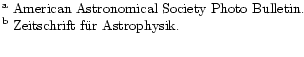 $\textstyle \parbox{12cm}{
$^{\mathrm{a}}$\space American Astronomical Society Photo Bulletin.\\
$^{\mathrm{b}}$\space Zeitschrift f\uml ur Astrophysik.\\
}$