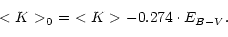 \begin{displaymath}<K>_0\,\,=\,\,<K> - 0.274 \cdot E_{B-V}.\end{displaymath}